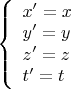 $\left\{\begin{array}{l}x'=x\\y'=y\\z'=z\\t'=t\end{array}\right.$