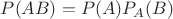 $P(AB)=P(A)P_A(B)$