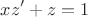 $$xz'+z=1$$