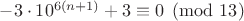 $-3\cdot10^{6(n+1)}+3\equiv0\pmod{13}$