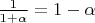 ${1 \over {1 + \alpha}} = 1 - \alpha$