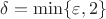 $\delta=\min\{\varepsilon,2\}$
