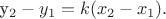 y_2 -y_1 = k (x_2 - x_1).