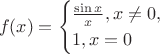 $$f(x)=\begin{cases} \frac{\sin x}{x}, x\not=0, \\1,x=0 \end{cases}$$