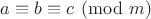 $a \equiv b \equiv c\pmod m$