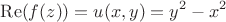 $$\operatorname{Re} (f(z)) = u(x,y) = y^2-x^2$$