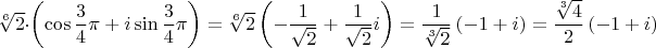 $\sqrt[6]{2}\cdot\left(\cos\dfrac{3}{4}\pi+i\sin\dfrac{3}{4}\pi\right)=\sqrt[6]{2}\left(-\dfrac{1}{\sqrt{2}}+\dfrac{1}{\sqrt{2}}i\right)=\dfrac{1}{\sqrt[3]{2}}\left(-1+i\right)=\dfrac{\sqrt[3]{4}}{2}\left(-1+i\right)$