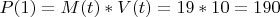 $P(1)=M(t)*V(t)=19*10=190$