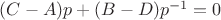 $(C - A)p + (B - D) p^{-1} = 0$