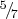 ${}^5\!/\!_7$