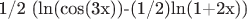 1/2 (ln(cos(3x))-(1/2)ln(1+2x))