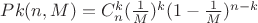 $Pk(n, M) = C^k_n(\frac{1}{M})^k(1-\frac{1}{M})^{n-k}$