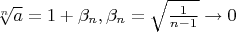 $\sqrt[n]{a}=1+\beta _n, \beta _n=\sqrt{\frac{1}{n-1}}\to 0$
