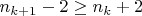 $n_{k+1}-2\ge n_k+2$