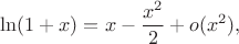 $$\ln(1+x) = x - \frac{x^2}{2}+o(x^2),$$