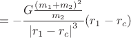 $$=-\frac{G\frac{(m_1+m_2)^2}{m_2}}{\left|r_1-r_c\right|^3}(r_1-r_c)$$