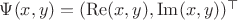 $\Psi(x,y)  = ( \operatorname{Re}(x, y) , \operatorname{Im} (x,y) ) ^\top $