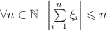 $\forall n \in\mathbb{N} \,\,\,  \left\lvert \sum\limits_{i=1}^{n} \xi_{i} \right\rvert \leqslant n$
