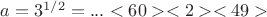 $a=3^{1/2}=...<60> <2> <49>$