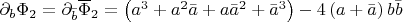 $\partial_b\Phi_2=\partial_{\bar{b}}\overline{\Phi}_2=\left(a^3+a^2\bar{a}+a\bar{a}^2+\bar{a}^3\right)-4\left(a+\bar{a}\right)b\bar{b}$