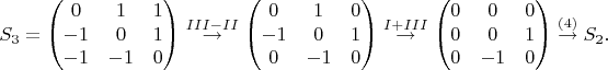 $$
S_3=
\begin{pmatrix}
0  &1  &1  \\
-1  &0  &1  \\
-1  &-1  &0 
\end{pmatrix}\stackrel{III-II}{\to} \begin{pmatrix}
0  &1  &0  \\
-1  &0  &1  \\
0  &-1  &0 
\end{pmatrix}\stackrel{I+III}{\to} \begin{pmatrix}
0  &0  &0  \\
0  &0  &1  \\
0  &-1  &0 
\end{pmatrix}\stackrel{(4)}{\to} S_2.
$$