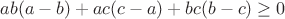 $ab(a-b)+ac(c-a)+bc(b-c)\ge 0$