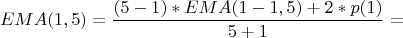$$EMA(1,5)=\frac{(5-1) \ast EMA(1-1,5)+2 \ast p(1)}{5+1}=$$