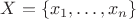 $X = \{x_1,\ldots,x_n\}$