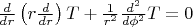 $\frac{d}{dr}\left(r\frac{d}{dr}\right)T+\frac{1}{r^2}\frac{d^2}{d \phi^2}T=0$