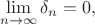 $$
\lim \limits_{n \to \infty} \delta_n  = 0,
$$
