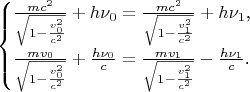 $$\begin{cases}\frac{mc^2}{\sqrt{1-\frac{v_0^2}{c^2}}}+h\nu_0=\frac{mc^2}{\sqrt{1-\frac{v_1^2}{c^2}}}+h\nu_1\text{,}\\ \frac{mv_0}{\sqrt{1-\frac{v_0^2}{c^2}}}+\frac{h\nu_0}c=\frac{mv_1}{\sqrt{1-\frac{v_1^2}{c^2}}}-\frac{h\nu_1}c\text{.}\end{cases}$$