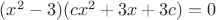 $(x^2-3)(cx^2+3x+3c)=0$