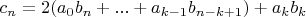 $c_n = 2(a_0b_n + ... + a_{k-1}b_{n-k+1}) + a_{k}b_{k}$