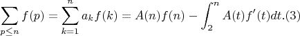 $$\sum_{p \leq n}{f(p)}= \sum_{k=1}^n {a_kf(k)}=A(n)f(n)-\int_2^n {A(t)f'(t)dt}.(3)$$