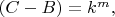 $(C-B) = k^m,$