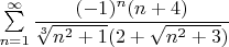 $\sum\limits_{n=1}^\infty\dfrac{(-1)^n(n+4)}{\sqrt[3]{n^2+1}(2+\sqrt{n^2+3})}$