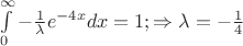 $\int\limits_{0}^{\infty} -\frac{ 1 }{ \lambda }e^{-4x}dx=1; \Rightarrow  \lambda =-\frac{ 1 }{ 4 }$