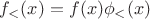 $f_<(x) =f(x)\phi_<(x)$