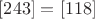 $[243] = [118]$
