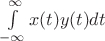 $\int\limits_{- \infty }^{ \infty } x(t)y(t)dt$