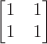 $$\begin{bmatrix}1&1\\1&1\end{bmatrix}