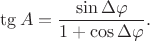 $\tg A=\dfrac{\sin\Delta\varphi}{1+\cos\Delta\varphi}.$