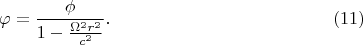 $$\varphi=\frac{\phi}{1-\frac{\Omega^2r^2}{c^2}}.\eqno{(11)}$$