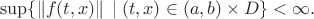 $$\sup\{\|f(t,x)\|\,\mid (t,x)\in (a,b)\times D\}<\infty.$$