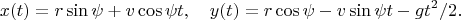 $$x(t)=r\sin\psi+v\cos\psi t,\quad y(t)=r\cos\psi-v\sin\psi t-gt^2/2.$$