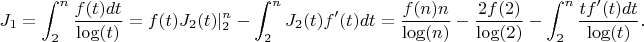 $$J_1=\int_2^n {\frac {f(t)dt} {\log(t)}=f(t)J_2(t)|_2^n-\int_2^n {J_2(t)f'(t)dt}= \frac {f(n)n} {\log(n)}-\frac {2f(2)} {\log(2)}-\int_2^n {\frac {tf'(t)dt} {\log(t)}.$$