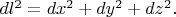 $dl^2=dx^2+dy^2+dz^2.$