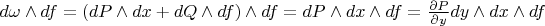 $d\omega \wedge df=(dP\wedge dx+dQ\wedge df)\wedge df=dP\wedge dx\wedge df=\frac {\partial P} {\partial y}dy\wedge dx\wedge df$
