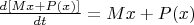 $\frac{d [Mx+P(x)]}{dt }=Mx+P(x) $