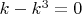 $k-k^3=0$